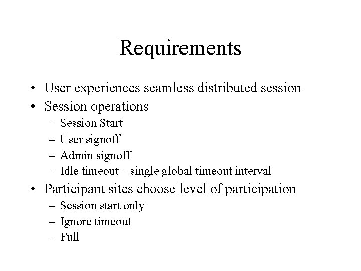 Requirements • User experiences seamless distributed session • Session operations – – Session Start