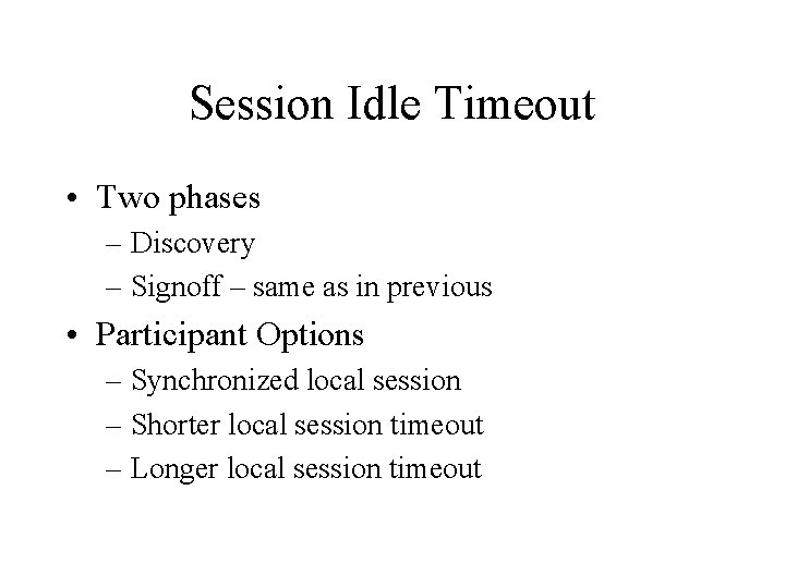 Session Idle Timeout • Two phases – Discovery – Signoff – same as in