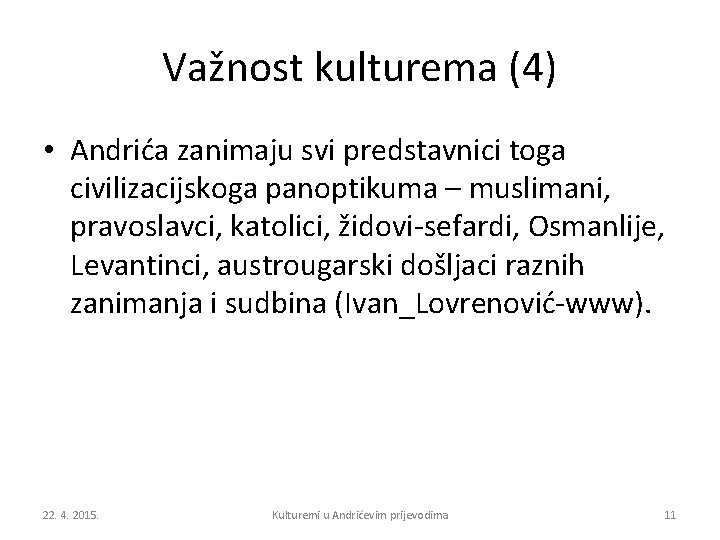 Važnost kulturema (4) • Andrića zanimaju svi predstavnici toga civilizacijskoga panoptikuma – muslimani, pravoslavci,