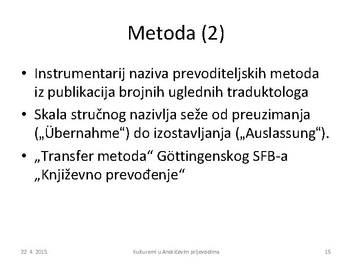 Metoda (2) • Instrumentarij naziva prevoditeljskih metoda iz publikacija brojnih uglednih traduktologa • Skala