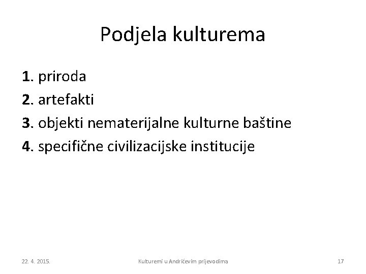 Podjela kulturema 1. priroda 2. artefakti 3. objekti nematerijalne kulturne baštine 4. specifične civilizacijske