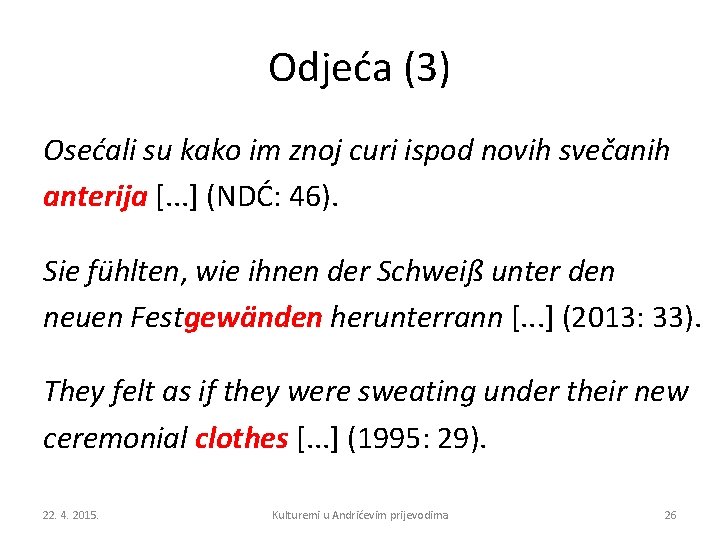 Odjeća (3) Osećali su kako im znoj curi ispod novih svečanih anterija [. .