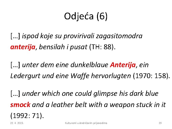 Odjeća (6) […] ispod koje su provirivali zagasitomodra anterija, bensilah i pusat (TH: 88).