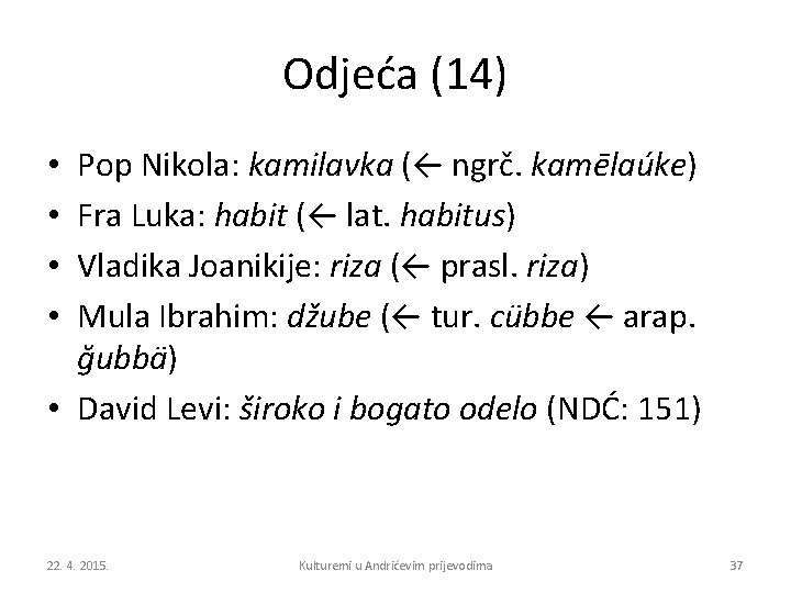 Odjeća (14) Pop Nikola: kamilavka (← ngrč. kamēlaúke) Fra Luka: habit (← lat. habitus)
