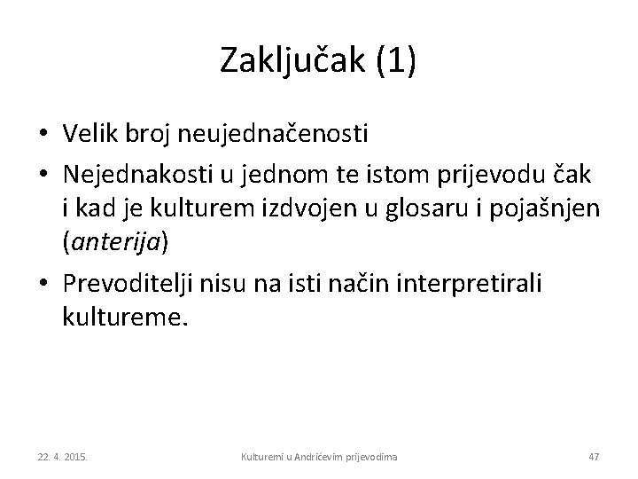 Zaključak (1) • Velik broj neujednačenosti • Nejednakosti u jednom te istom prijevodu čak