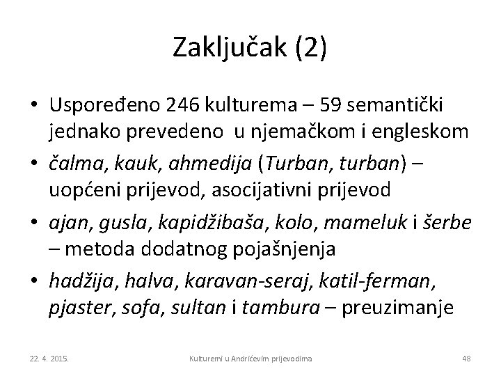 Zaključak (2) • Uspoređeno 246 kulturema – 59 semantički jednako prevedeno u njemačkom i