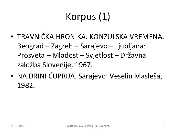 Korpus (1) • TRAVNIČKA HRONIKA: KONZULSKA VREMENA. Beograd – Zagreb – Sarajevo – Ljubljana: