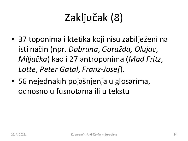 Zaključak (8) • 37 toponima i ktetika koji nisu zabilježeni na isti način (npr.