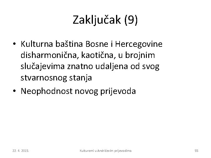 Zaključak (9) • Kulturna baština Bosne i Hercegovine disharmonična, kaotična, u brojnim slučajevima znatno