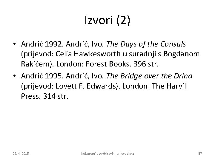 Izvori (2) • Andrić 1992. Andrić, Ivo. The Days of the Consuls (prijevod: Celia