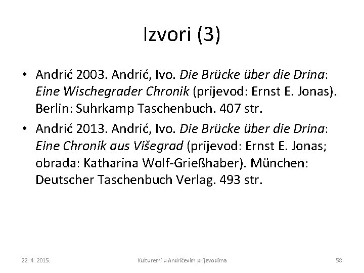 Izvori (3) • Andrić 2003. Andrić, Ivo. Die Brücke über die Drina: Eine Wischegrader
