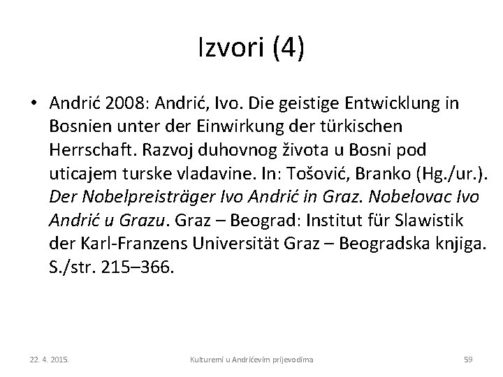 Izvori (4) • Andrić 2008: Andrić, Ivo. Die geistige Entwicklung in Bosnien unter der