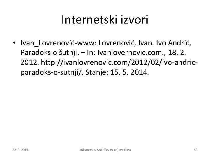 Internetski izvori • Ivan_Lovrenović-www: Lovrenović, Ivan. Ivo Andrić, Paradoks o šutnji. – In: Ivanlovernovic.
