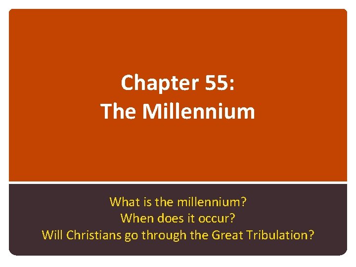 Chapter 55: The Millennium What is the millennium? When does it occur? Will Christians