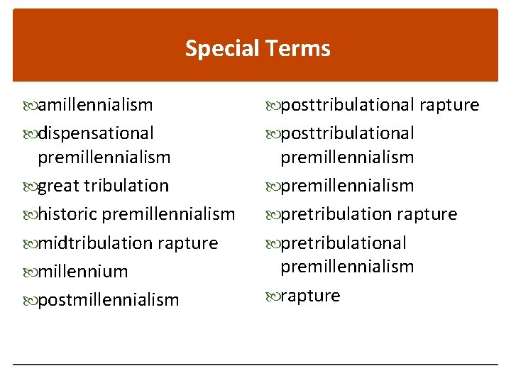 Special Terms amillennialism posttribulational rapture dispensational posttribulational premillennialism great tribulation historic premillennialism midtribulation rapture