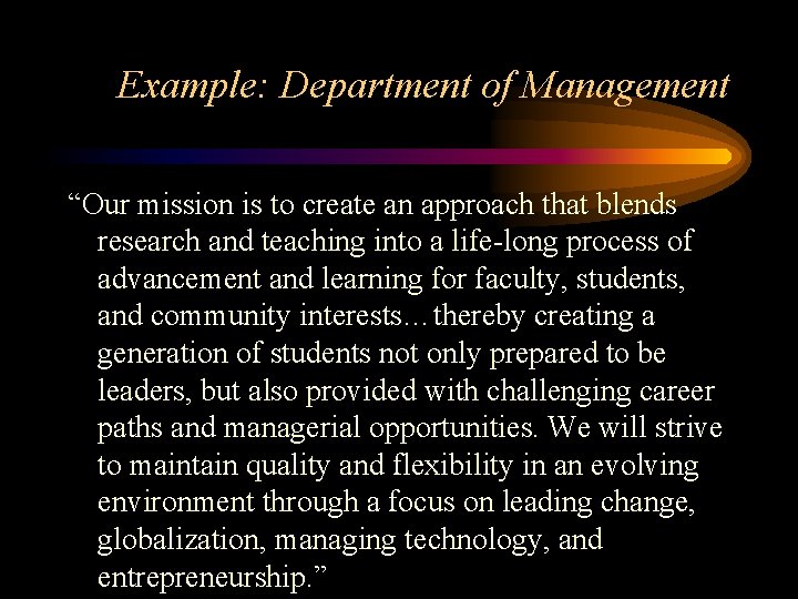 Example: Department of Management “Our mission is to create an approach that blends research