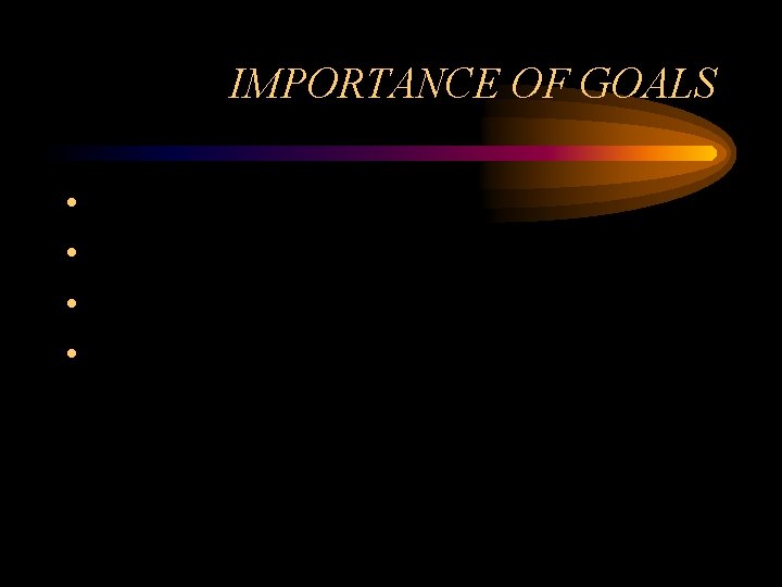 IMPORTANCE OF GOALS • • 