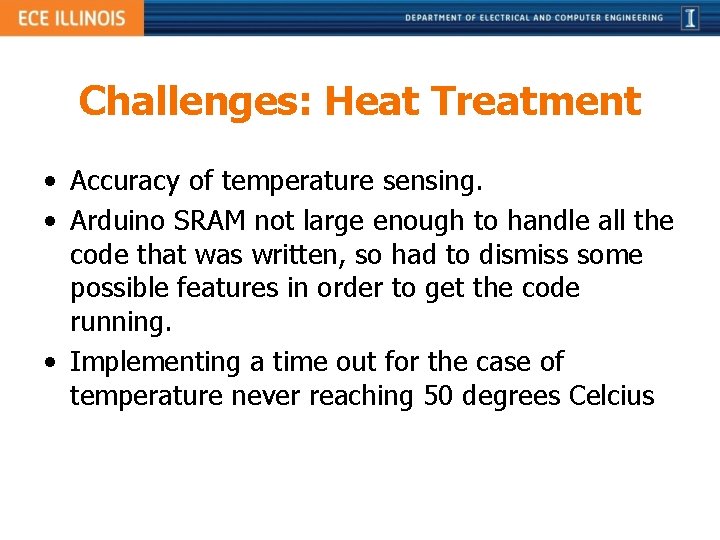 Challenges: Heat Treatment • Accuracy of temperature sensing. • Arduino SRAM not large enough