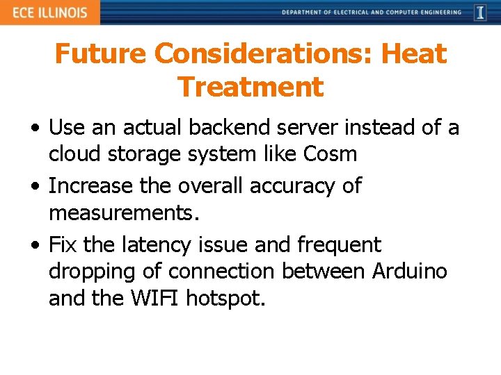 Future Considerations: Heat Treatment • Use an actual backend server instead of a cloud