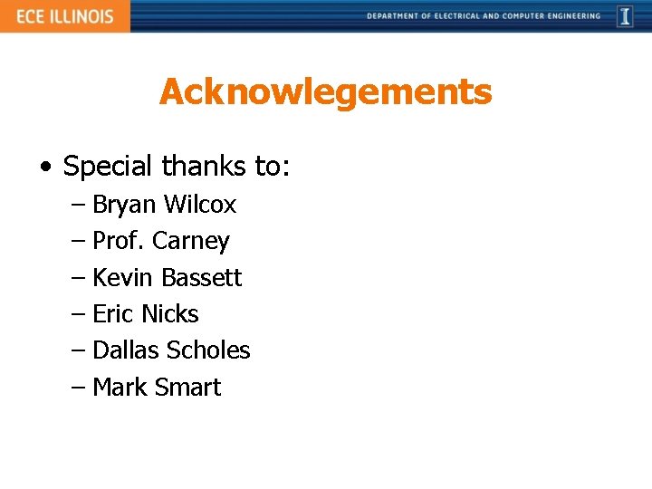 Acknowlegements • Special thanks to: – Bryan Wilcox – Prof. Carney – Kevin Bassett