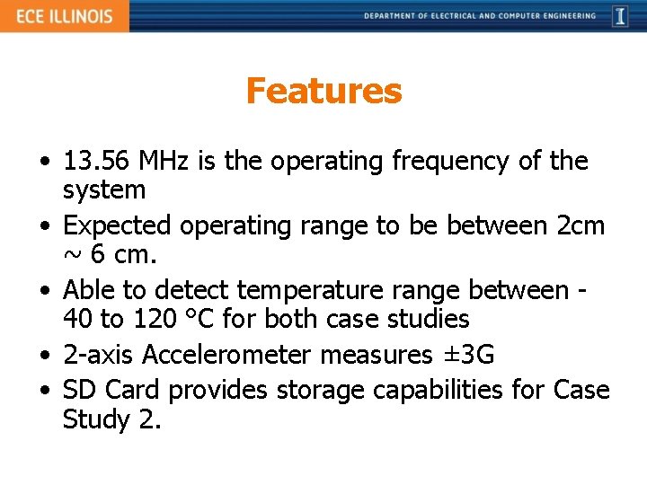 Features • 13. 56 MHz is the operating frequency of the system • Expected