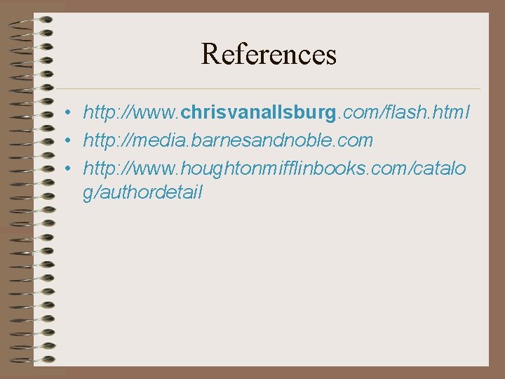 References • http: //www. chrisvanallsburg. com/flash. html • http: //media. barnesandnoble. com • http: