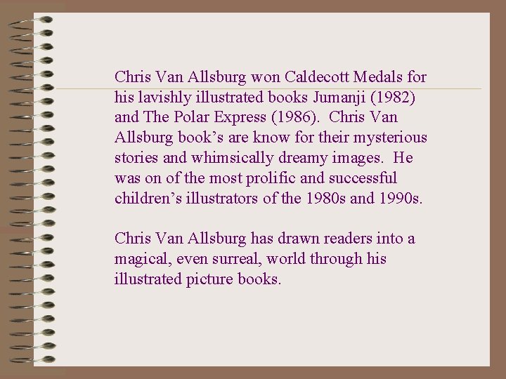 Chris Van Allsburg won Caldecott Medals for his lavishly illustrated books Jumanji (1982) and