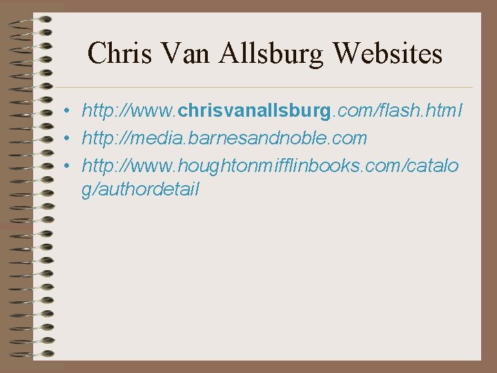 Chris Van Allsburg Websites • http: //www. chrisvanallsburg. com/flash. html • http: //media. barnesandnoble.