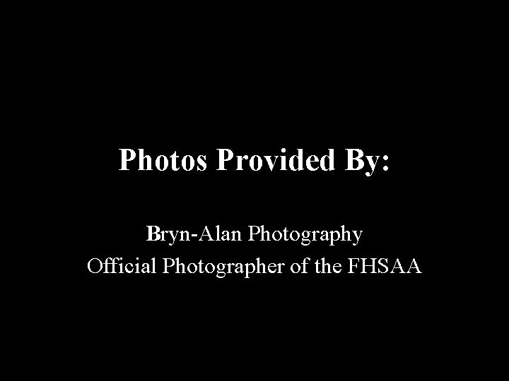 Photos Provided By: Bryn-Alan Photography Official Photographer of the FHSAA Photos Provided By: Bryn-Alan Photography Official Photographer of the FHSAA