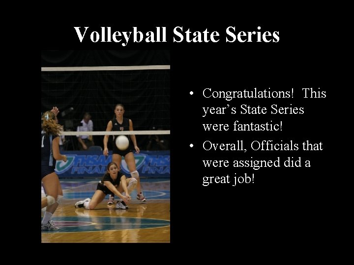 Volleyball State Series • Congratulations! This year’s State Series were fantastic! • Overall, Officials Volleyball State Series • Congratulations! This year’s State Series were fantastic! • Overall, Officials