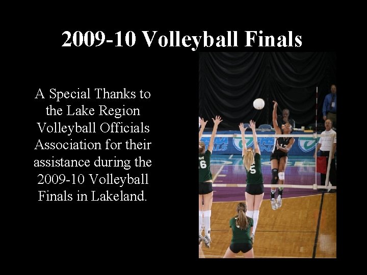 2009 -10 Volleyball Finals A Special Thanks to the Lake Region Volleyball Officials Association 2009 -10 Volleyball Finals A Special Thanks to the Lake Region Volleyball Officials Association