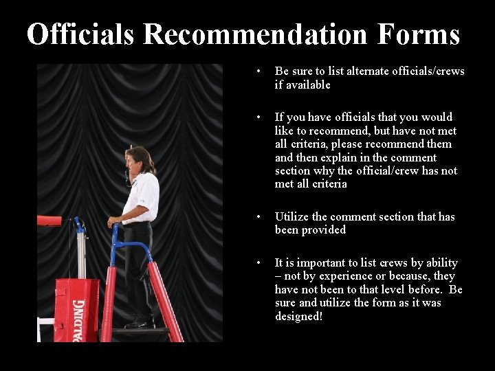 Officials Recommendation Forms • Be sure to list alternate officials/crews if available • If Officials Recommendation Forms • Be sure to list alternate officials/crews if available • If