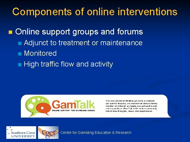 Components of online interventions n Online support groups and forums Adjunct to treatment or