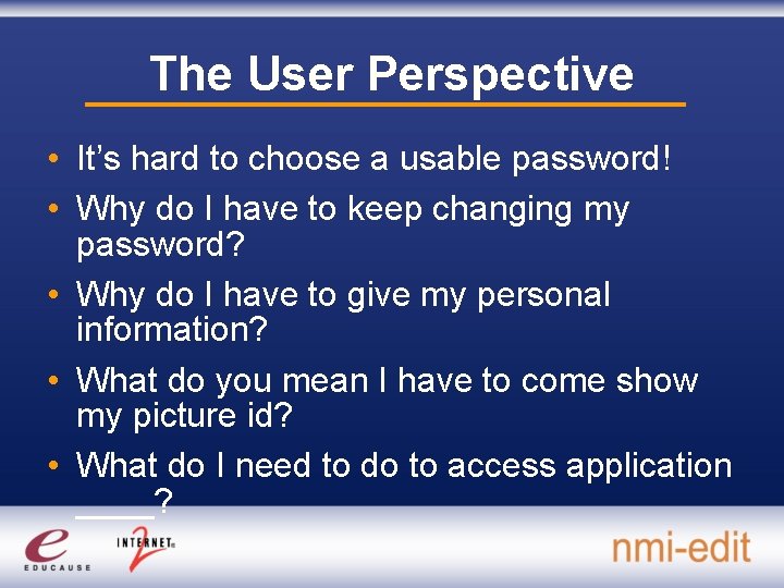 The User Perspective • It’s hard to choose a usable password! • Why do