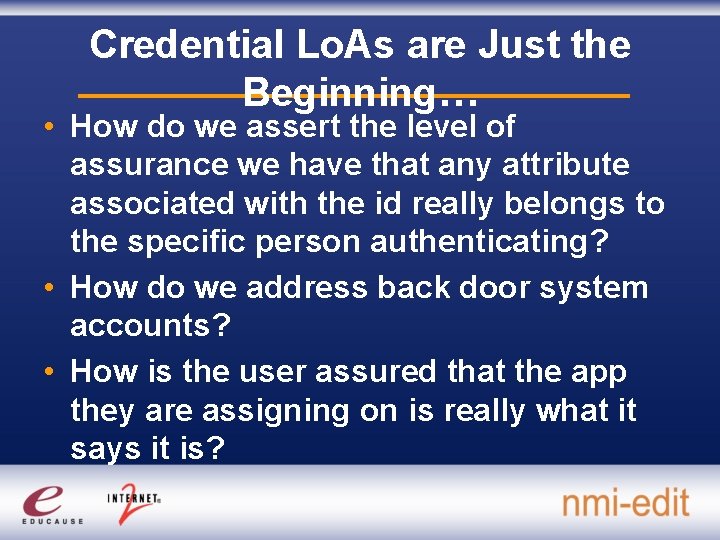Credential Lo. As are Just the Beginning… • How do we assert the level