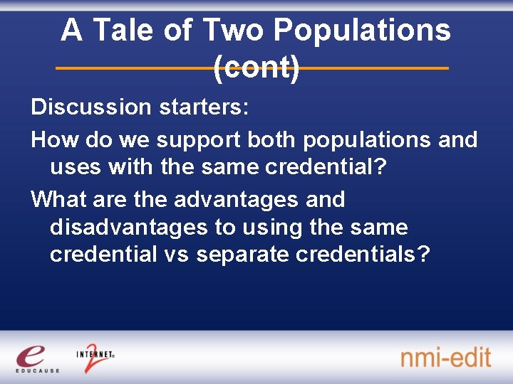 A Tale of Two Populations (cont) Discussion starters: How do we support both populations