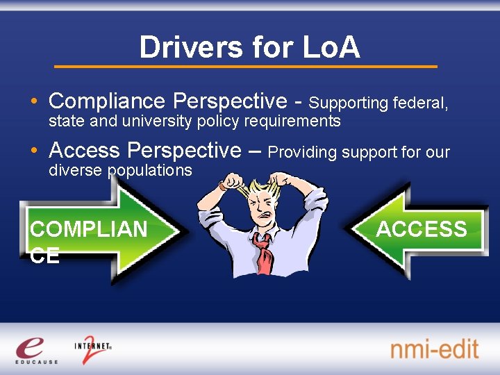 Drivers for Lo. A • Compliance Perspective - Supporting federal, state and university policy