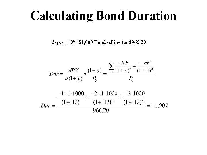 Calculating Bond Duration 2 -year, 10% $1, 000 Bond selling for $966. 20 