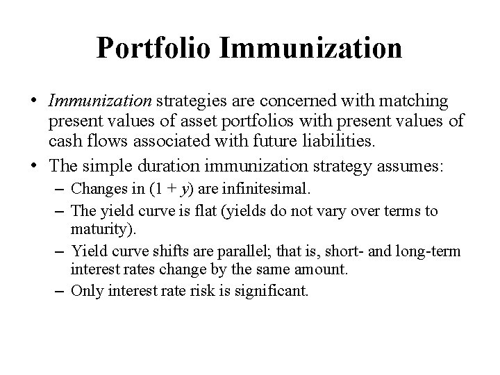 Portfolio Immunization • Immunization strategies are concerned with matching present values of asset portfolios