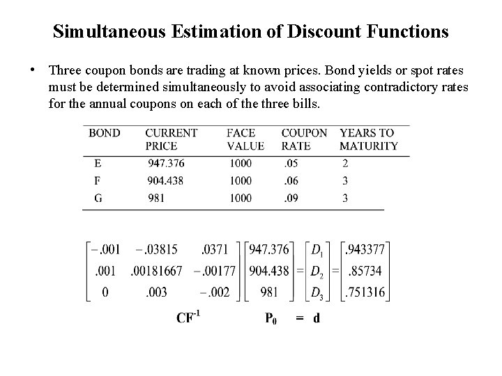 Simultaneous Estimation of Discount Functions • Three coupon bonds are trading at known prices.