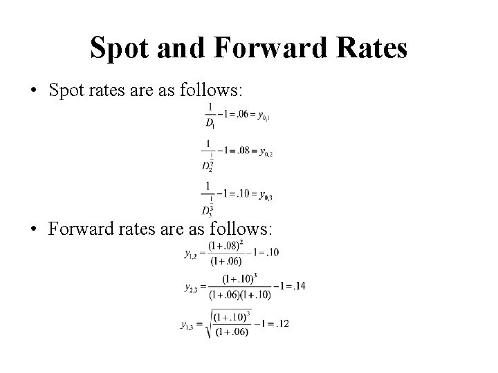 Spot and Forward Rates • Spot rates are as follows: • Forward rates are