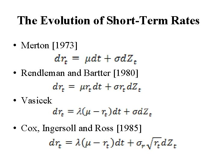 The Evolution of Short-Term Rates • Merton [1973] • Rendleman and Bartter [1980] •