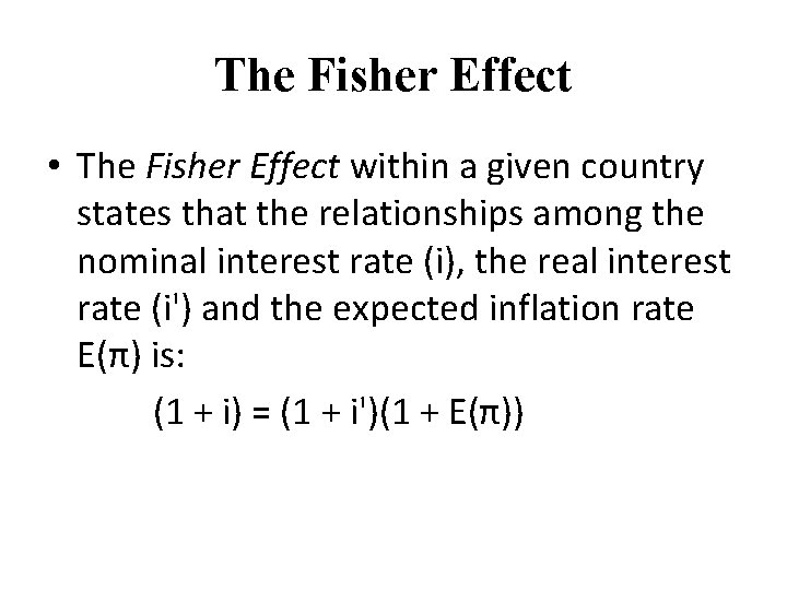 The Fisher Effect • The Fisher Effect within a given country states that the