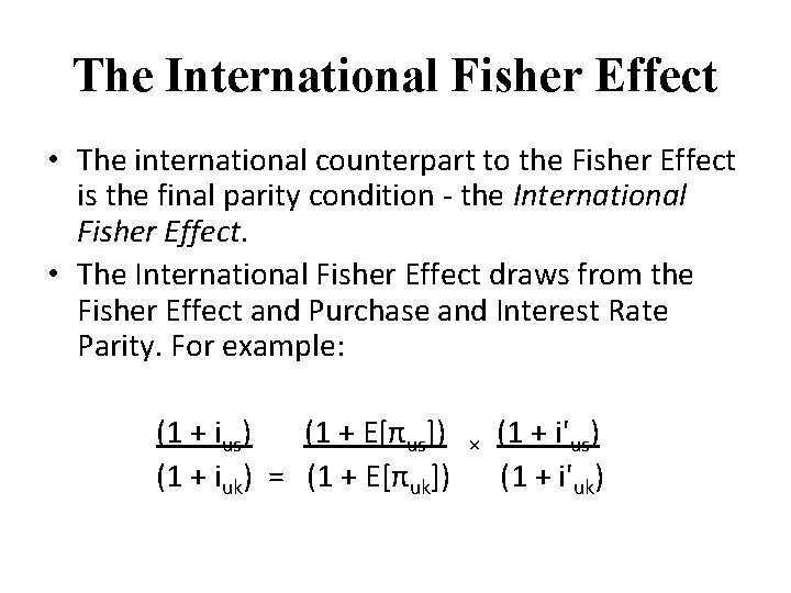 The International Fisher Effect • The international counterpart to the Fisher Effect is the