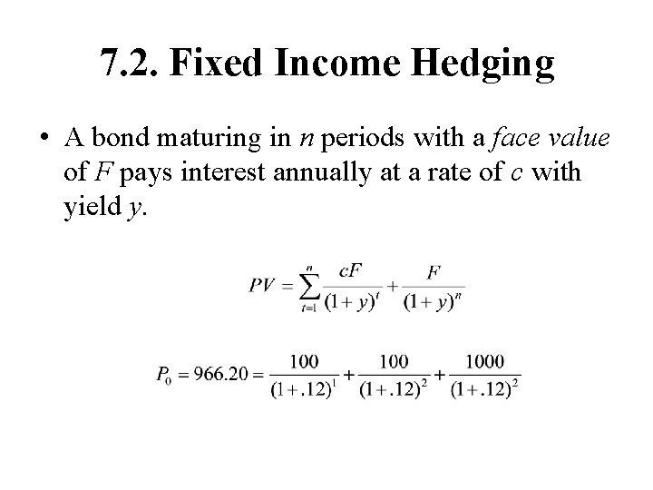 7. 2. Fixed Income Hedging • A bond maturing in n periods with a