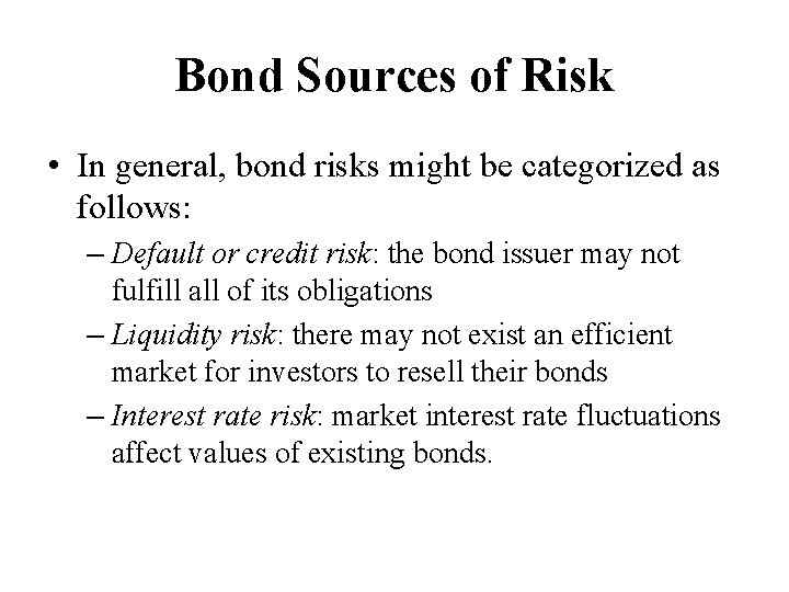 Bond Sources of Risk • In general, bond risks might be categorized as follows: