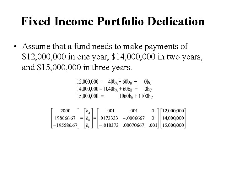 Fixed Income Portfolio Dedication • Assume that a fund needs to make payments of