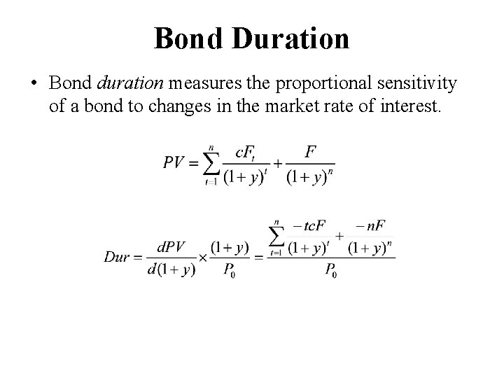 Bond Duration • Bond duration measures the proportional sensitivity of a bond to changes