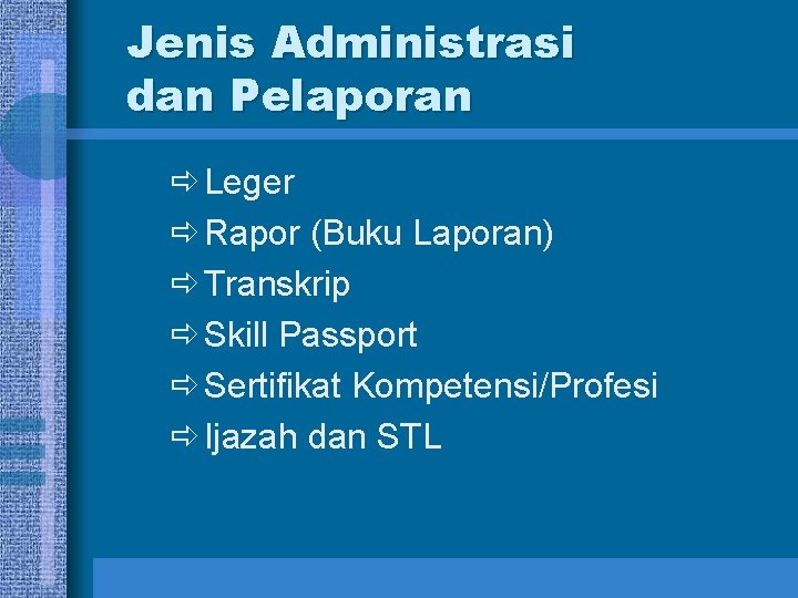 Jenis Administrasi dan Pelaporan ð Leger ð Rapor (Buku Laporan) ð Transkrip ð Skill