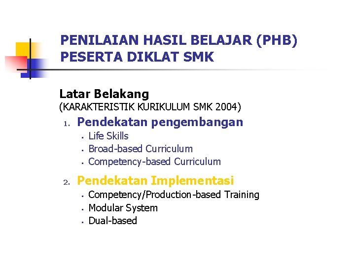 PENILAIAN HASIL BELAJAR (PHB) PESERTA DIKLAT SMK Latar Belakang (KARAKTERISTIK KURIKULUM SMK 2004) 1.